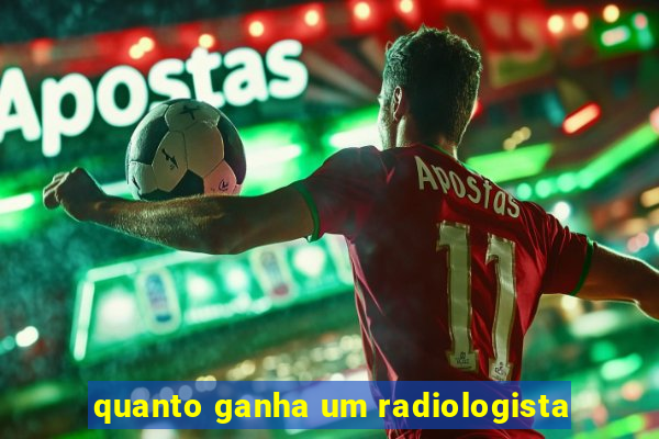 quanto ganha um radiologista